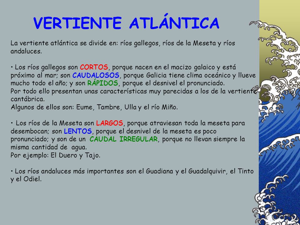 VERTIENTE ATLÁNTICA La vertiente atlántica se divide en: ríos gallegos, ríos de la Meseta y ríos andaluces.