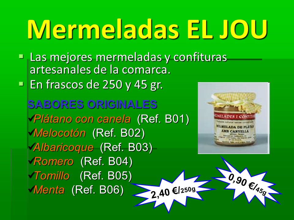 Mermeladas EL JOU Las mejores mermeladas y confituras artesanales de la comarca. En frascos de 250 y 45 gr.