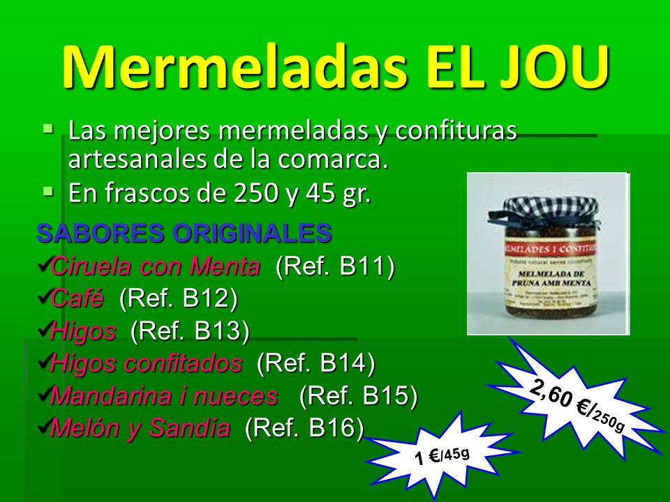 Mermeladas EL JOU Las mejores mermeladas y confituras artesanales de la comarca. En frascos de 250 y 45 gr.