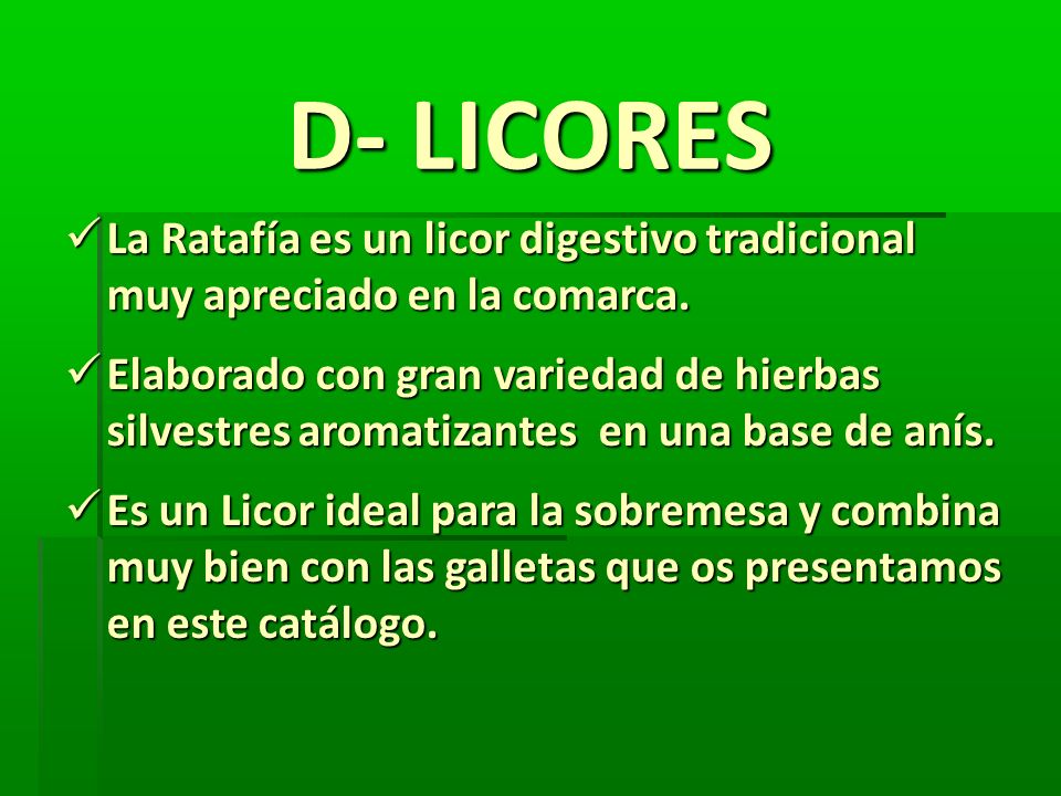 D- LICORES La Ratafía es un licor digestivo tradicional muy apreciado en la comarca.