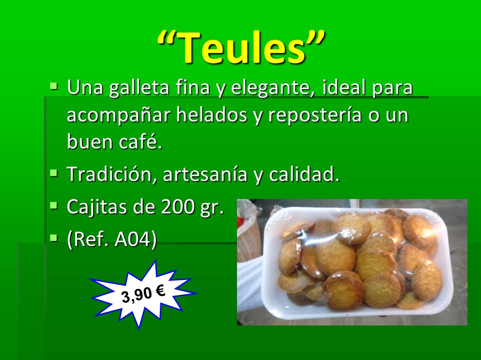 Teules Una galleta fina y elegante, ideal para acompañar helados y repostería o un buen café. Tradición, artesanía y calidad.