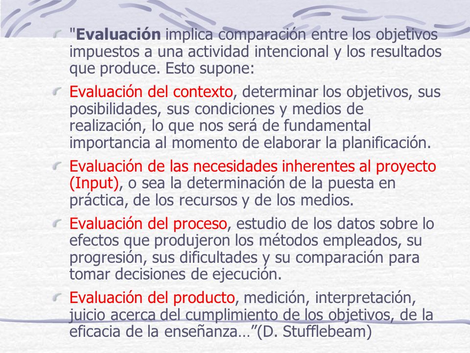 Evaluación implica comparación entre los objetivos impuestos a una actividad intencional y los resultados que produce. Esto supone: