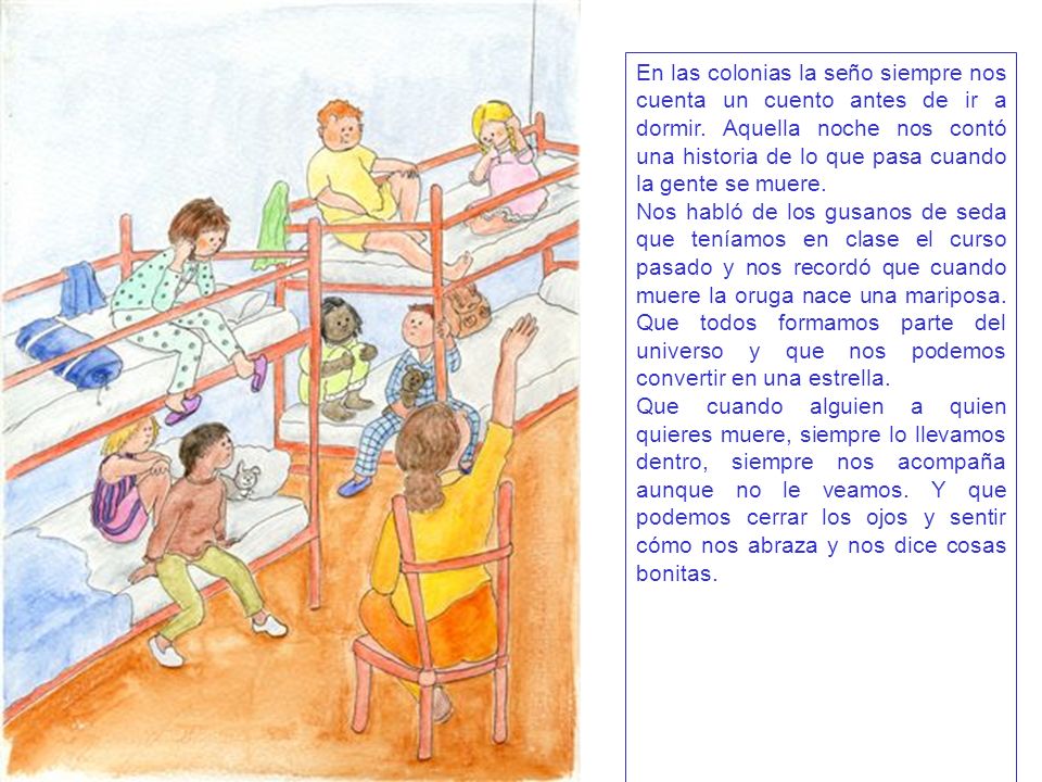 En las colonias la seño siempre nos cuenta un cuento antes de ir a dormir. Aquella noche nos contó una historia de lo que pasa cuando la gente se muere.