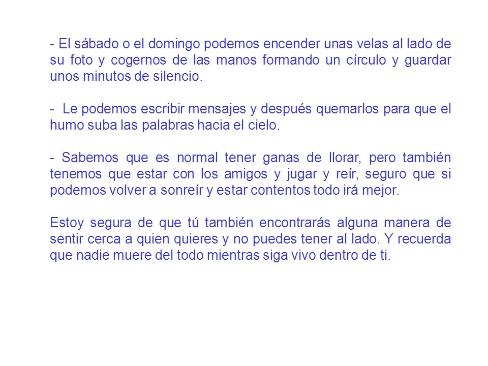 - El sábado o el domingo podemos encender unas velas al lado de su foto y cogernos de las manos formando un círculo y guardar unos minutos de silencio.