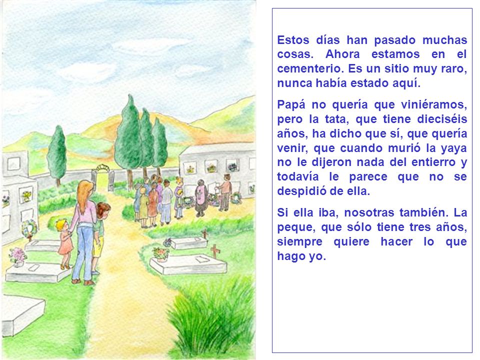 Estos días han pasado muchas cosas. Ahora estamos en el cementerio
