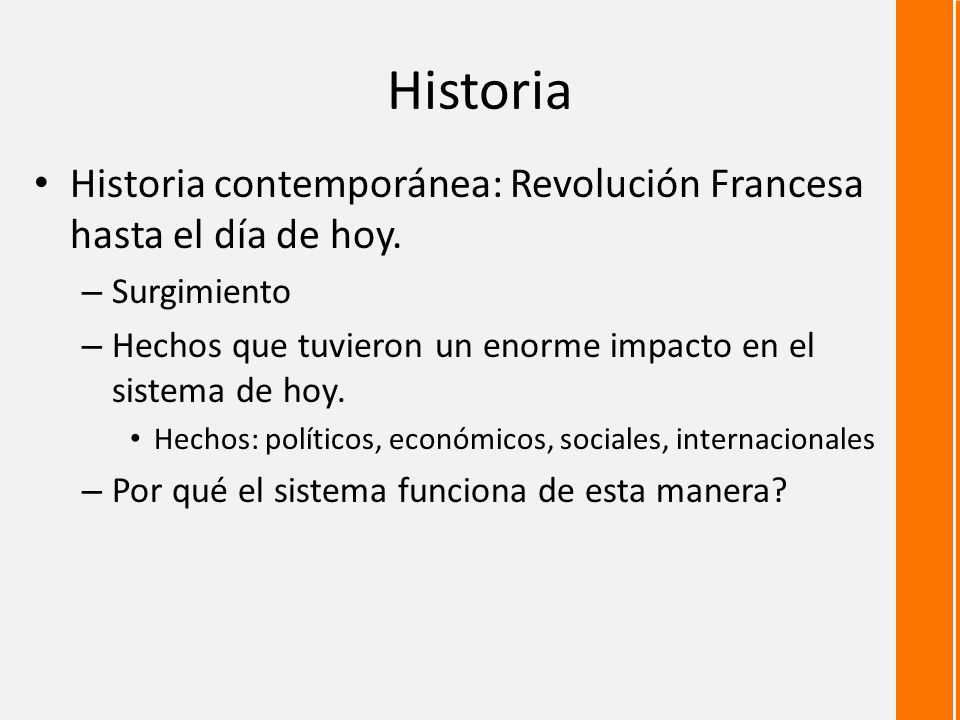 Historia Historia contemporánea: Revolución Francesa hasta el día de hoy. Surgimiento. Hechos que tuvieron un enorme impacto en el sistema de hoy.