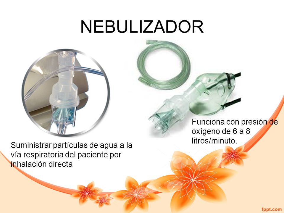 NEBULIZADOR Funciona con presión de oxígeno de 6 a 8 litros/minuto.