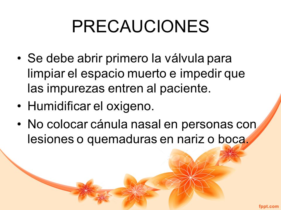 PRECAUCIONES Se debe abrir primero la válvula para limpiar el espacio muerto e impedir que las impurezas entren al paciente.