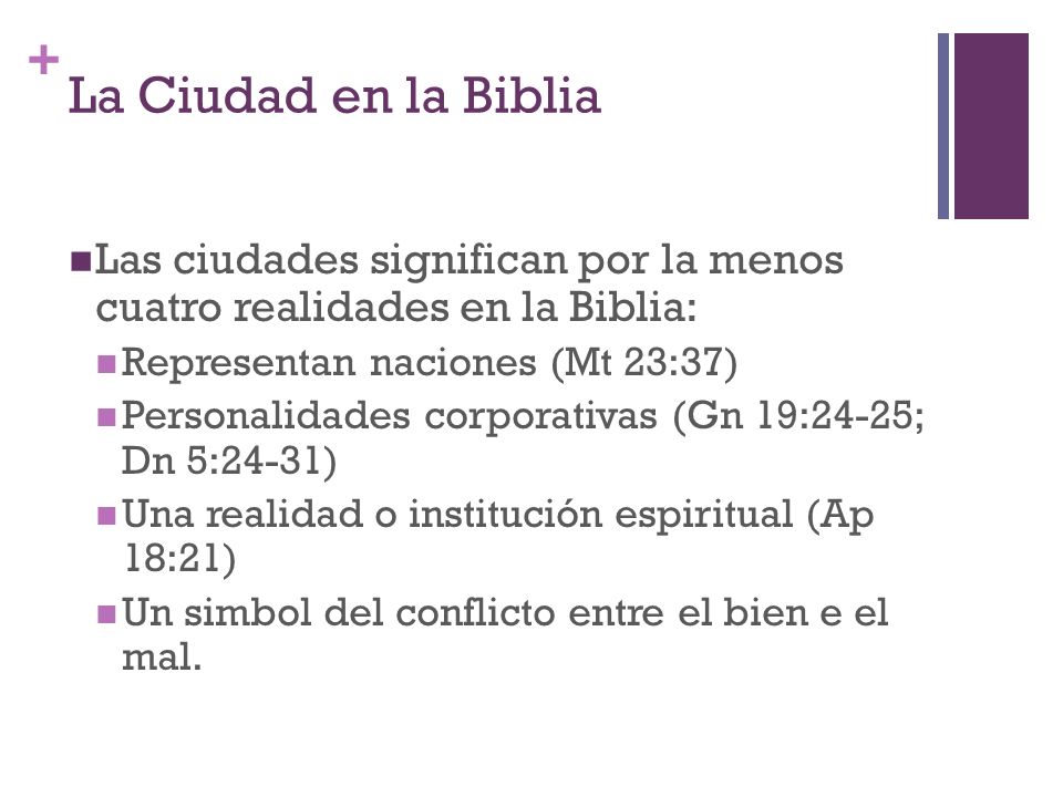 La Ciudad en la Biblia Las ciudades significan por la menos cuatro realidades en la Biblia: Representan naciones (Mt 23:37)