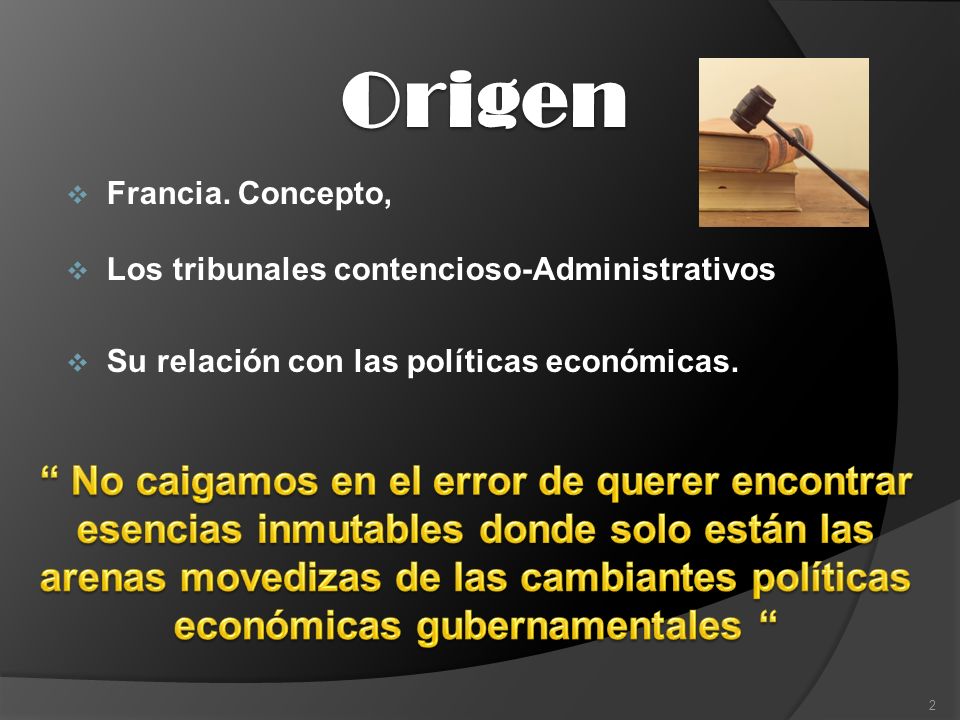 Origen Francia. Concepto, Los tribunales contencioso-Administrativos. Su relación con las políticas económicas.