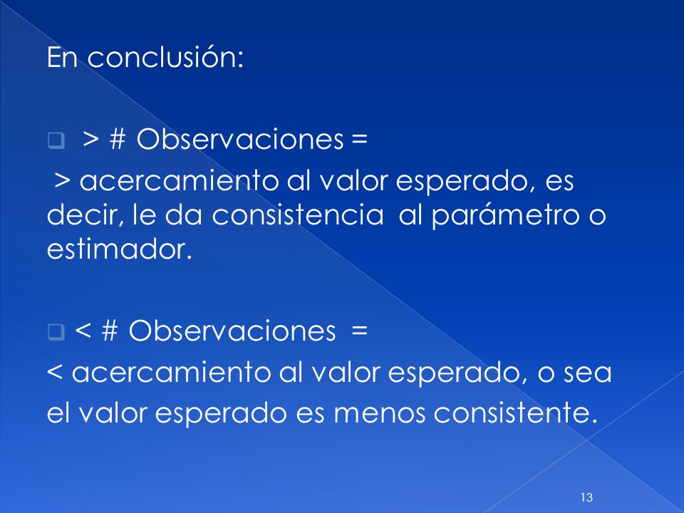 En conclusión: > # Observaciones = > acercamiento al valor esperado, es decir, le da consistencia al parámetro o estimador.