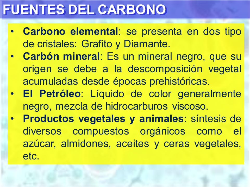 FUENTES DEL CARBONO Carbono elemental: se presenta en dos tipo de cristales: Grafito y Diamante.