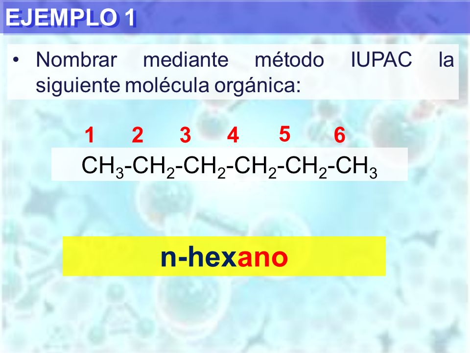 n-hexano EJEMPLO 1 CH3-CH2-CH2-CH2-CH2-CH