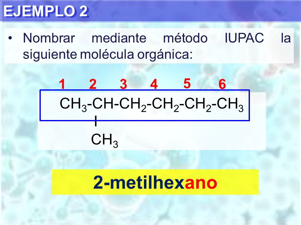 2-metilhexano EJEMPLO 2 CH3-CH-CH2-CH2-CH2-CH3 I CH