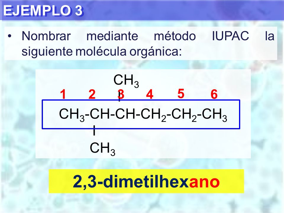 2,3-dimetilhexano EJEMPLO 3 CH3 I CH3-CH-CH-CH2-CH2-CH