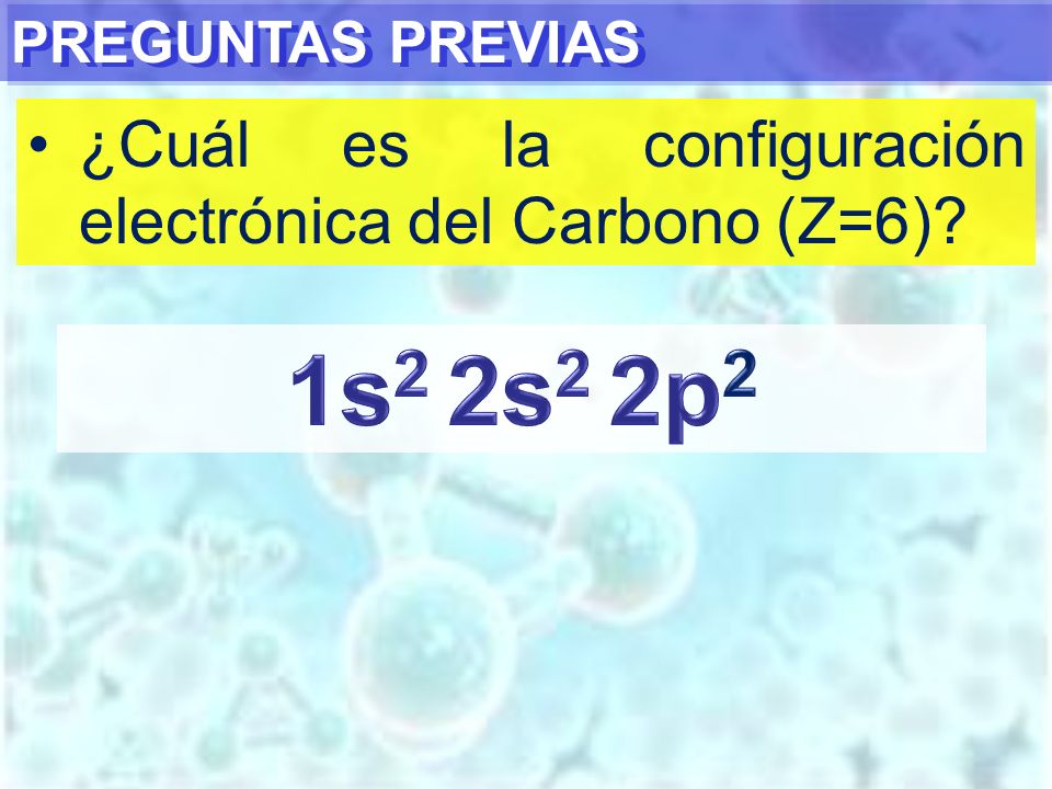 1s2 2s2 2p2 ¿Cuál es la configuración electrónica del Carbono (Z=6)