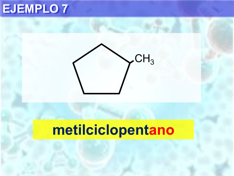 EJEMPLO 7 CH3 metilciclopentano