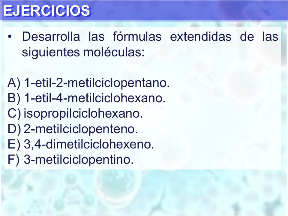 EJERCICIOS Desarrolla las fórmulas extendidas de las siguientes moléculas: 1-etil-2-metilciclopentano.