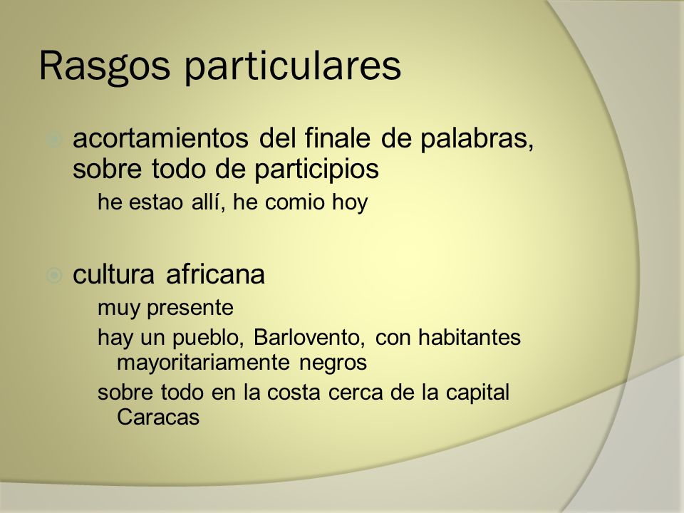Rasgos particulares acortamientos del finale de palabras, sobre todo de participios. he estao allí, he comio hoy.