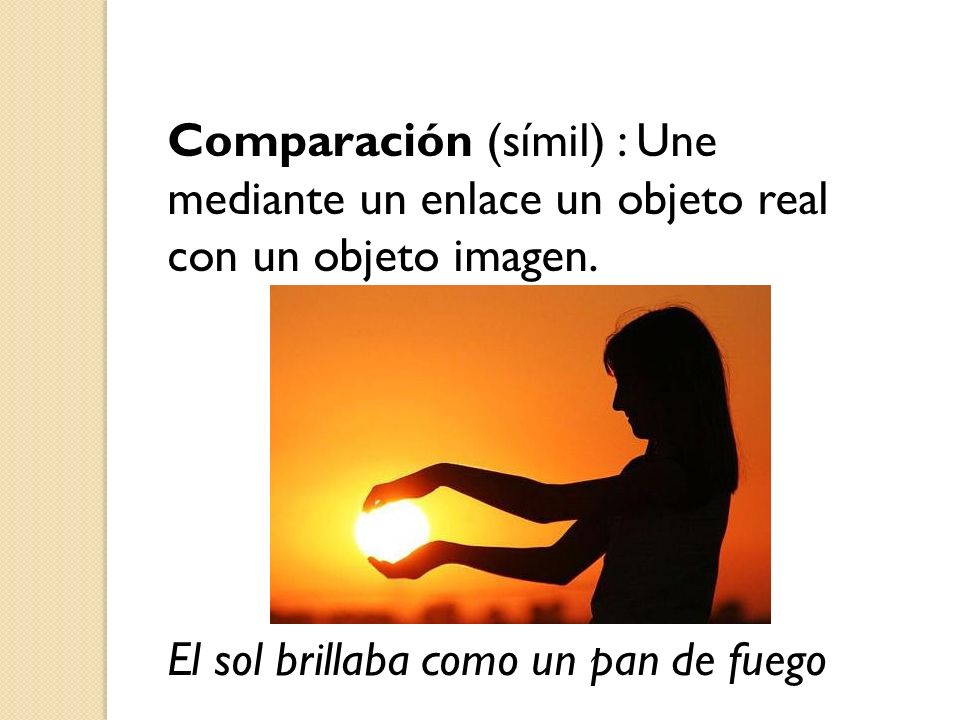 Comparación (símil) : Une mediante un enlace un objeto real con un objeto imagen.