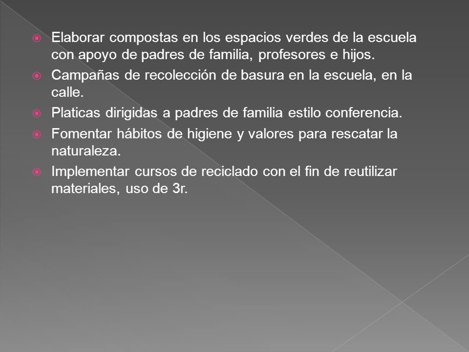 Elaborar compostas en los espacios verdes de la escuela con apoyo de padres de familia, profesores e hijos.