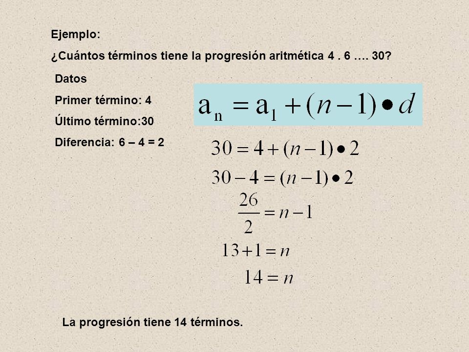 Ejemplo: ¿Cuántos términos tiene la progresión aritmética …. 30 Datos. Primer término: 4. Último término:30.
