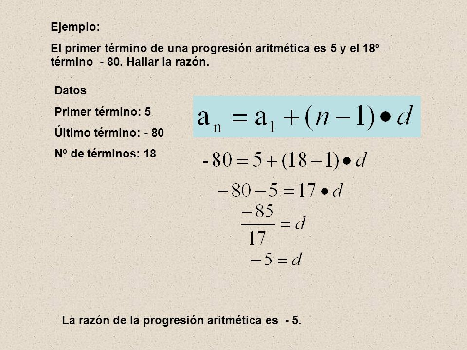 Ejemplo: El primer término de una progresión aritmética es 5 y el 18º término Hallar la razón.