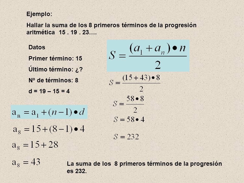 Ejemplo: Hallar la suma de los 8 primeros términos de la progresión aritmética …. Datos.