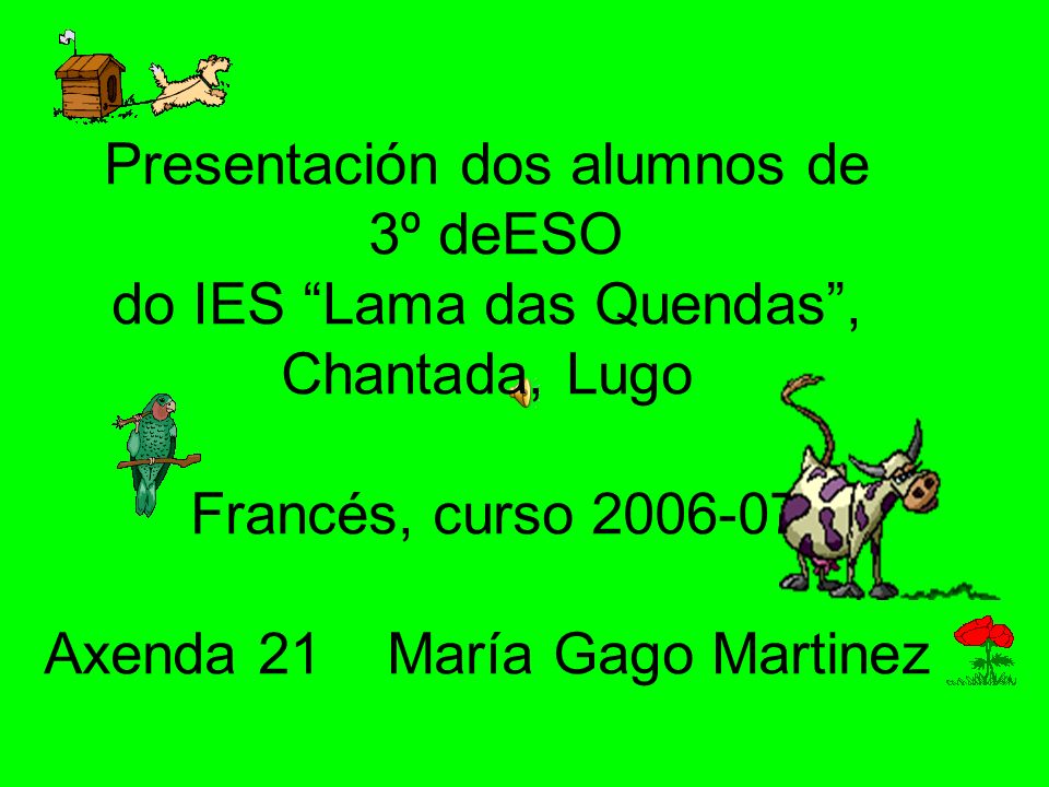 Presentación dos alumnos de 3º deESO do IES Lama das Quendas , Chantada, Lugo Francés, curso Axenda 21 María Gago Martinez