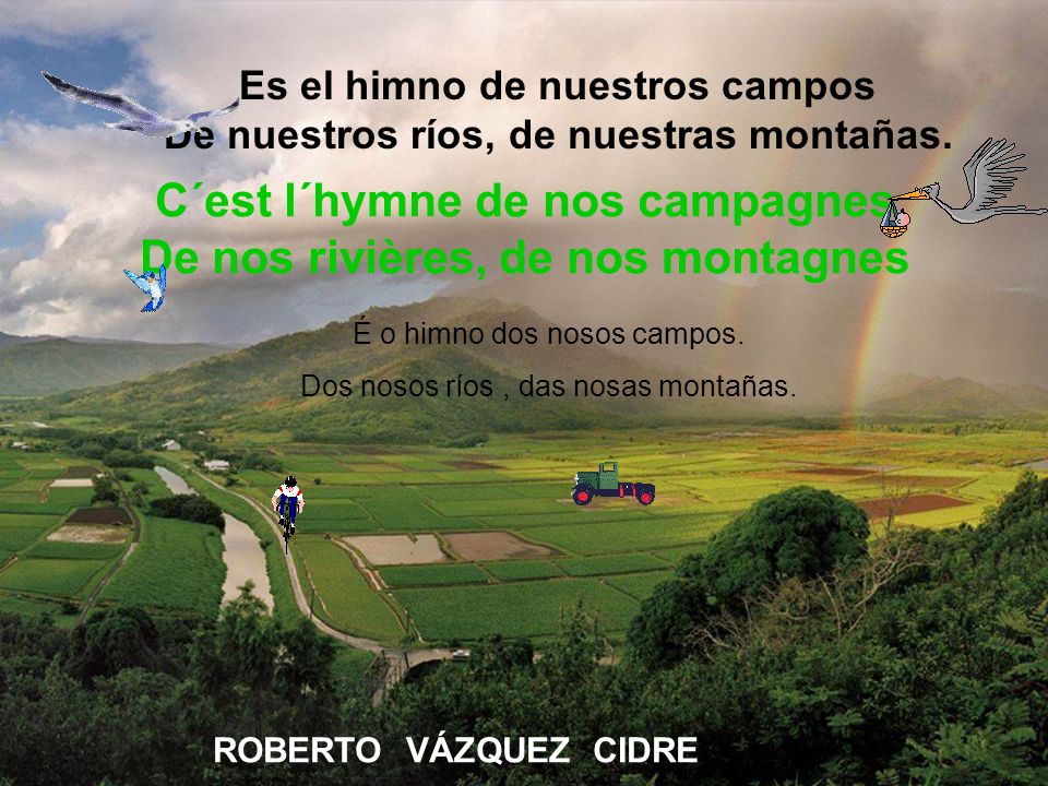 C´est l´hymne de nos campagnes De nos rivières, de nos montagnes