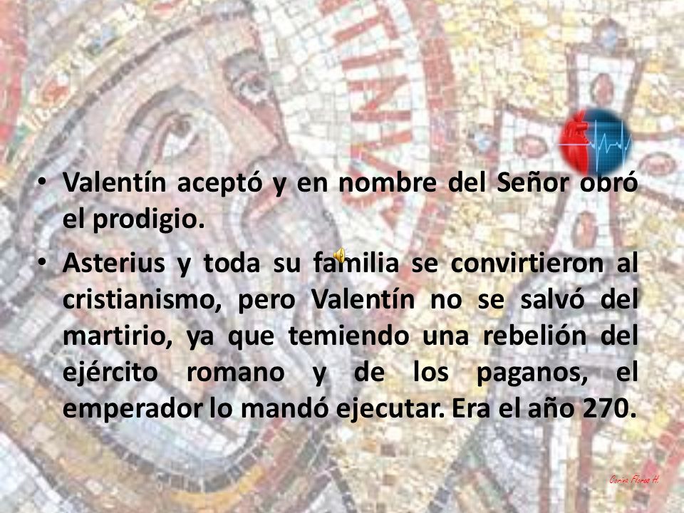 Valentín aceptó y en nombre del Señor obró el prodigio.
