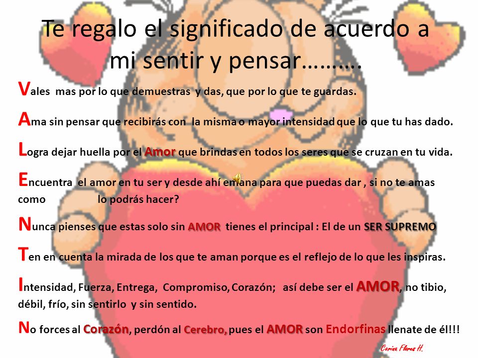 Te regalo el significado de acuerdo a mi sentir y pensar……….