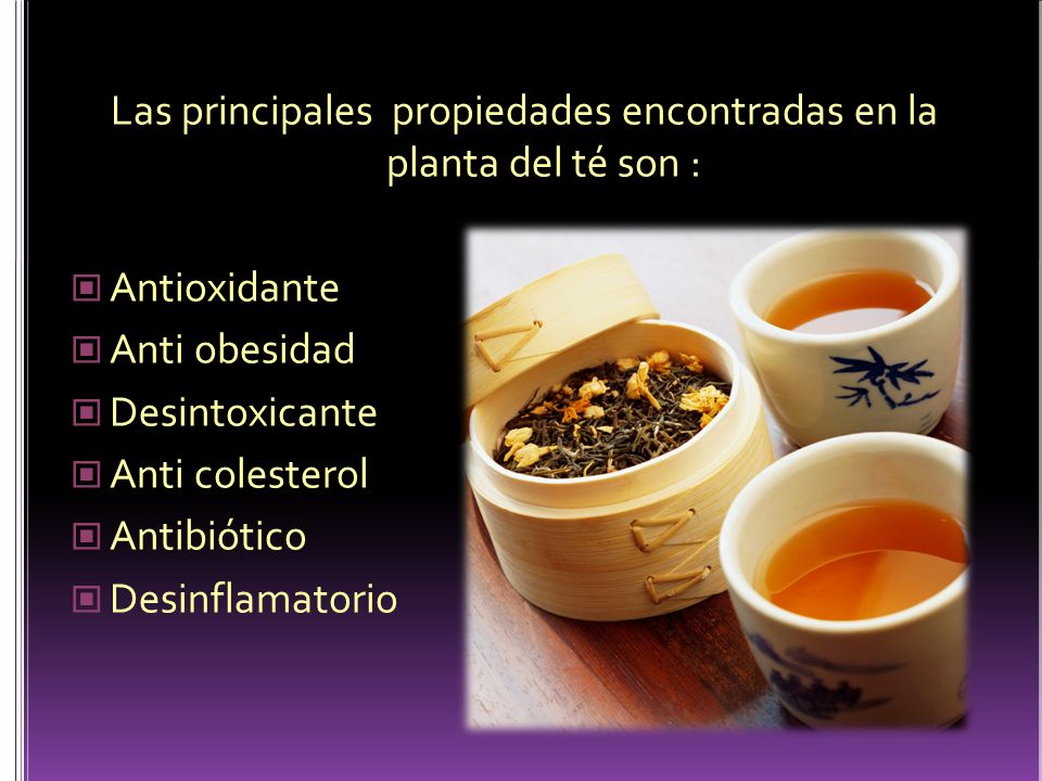 Las principales propiedades encontradas en la planta del té son :