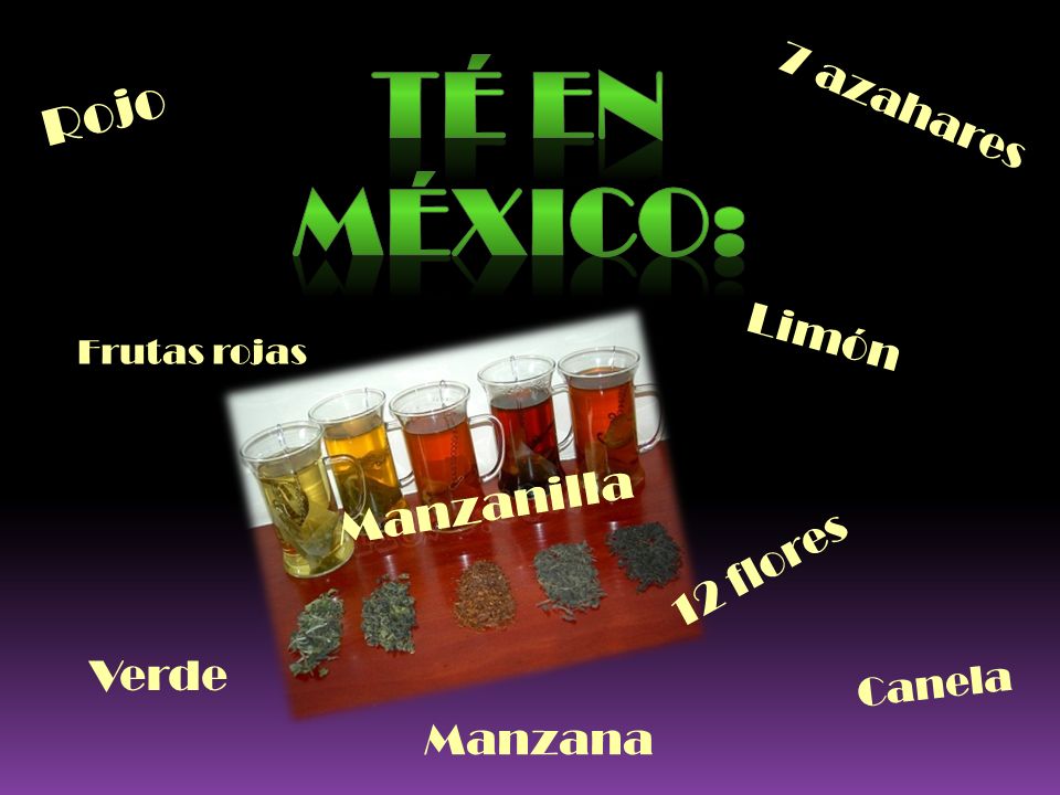 Té en México: Rojo Manzanilla 7 azahares Limón 12 flores Verde Manzana
