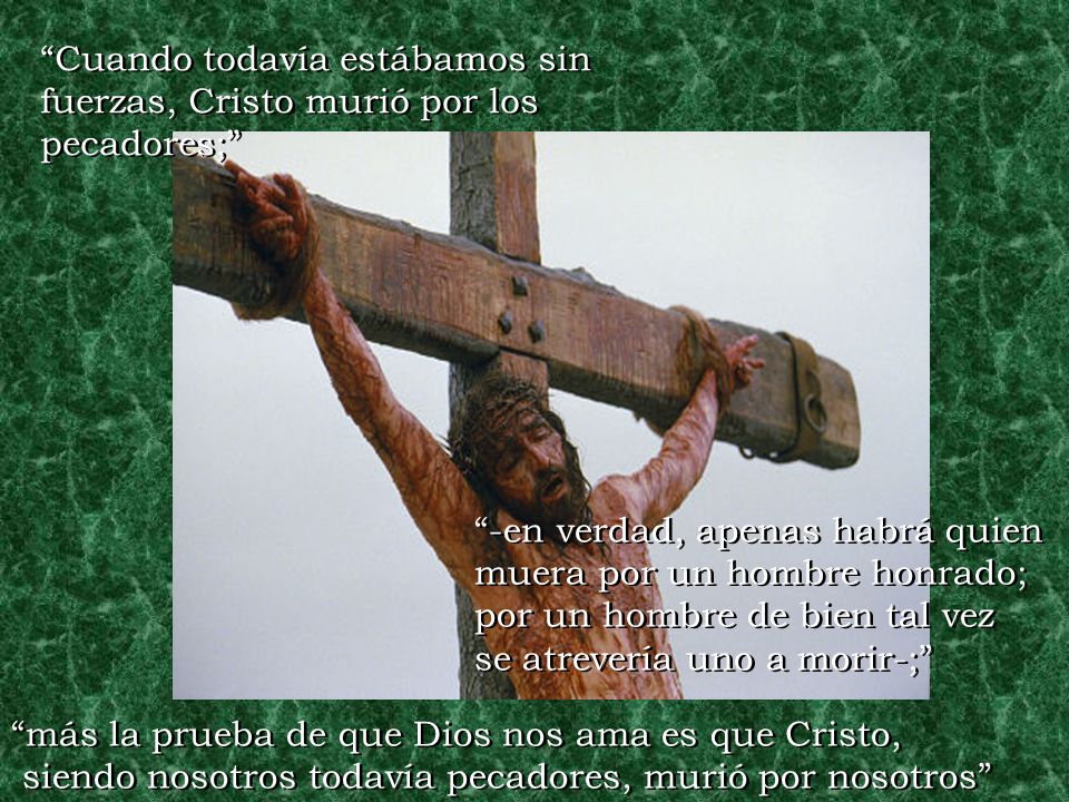 Cuando todavía estábamos sin fuerzas, Cristo murió por los pecadores;