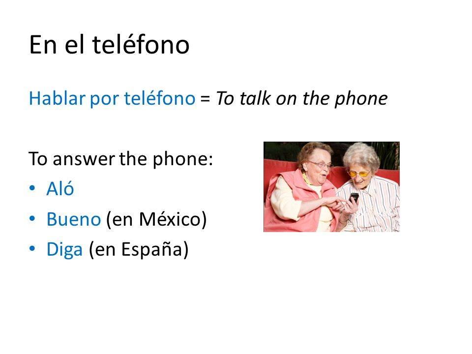 En el teléfono Hablar por teléfono = To talk on the phone
