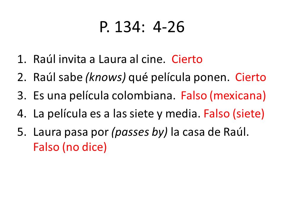 P. 134: 4-26 Raúl invita a Laura al cine. Cierto