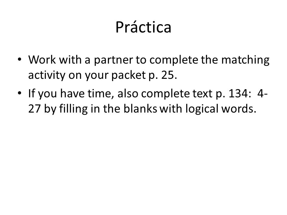 Práctica Work with a partner to complete the matching activity on your packet p. 25.
