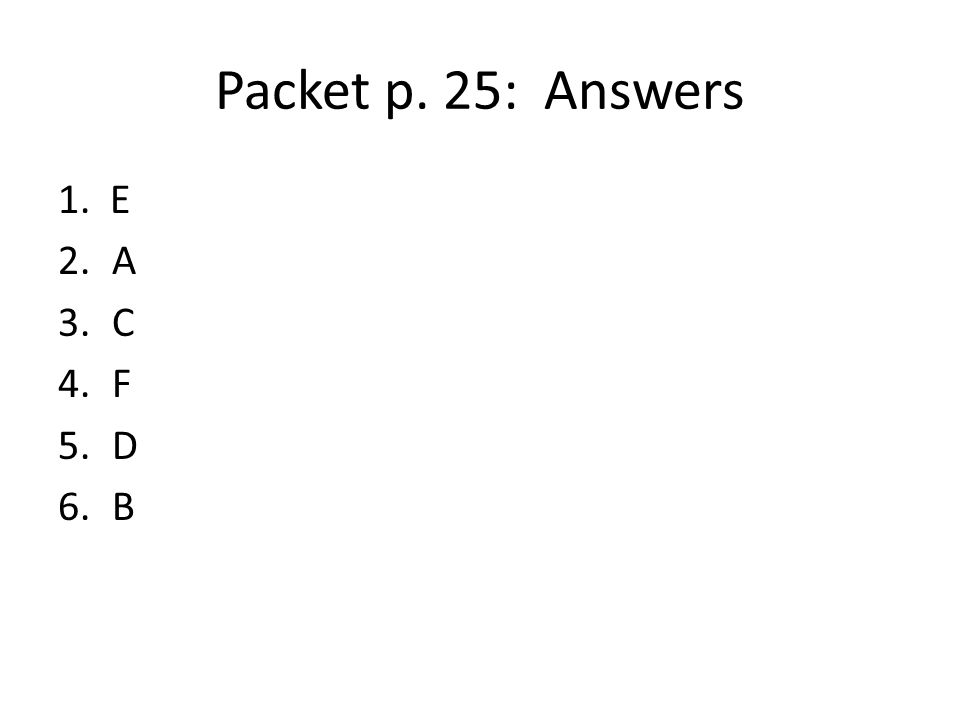 Packet p. 25: Answers 1. E A C F D B