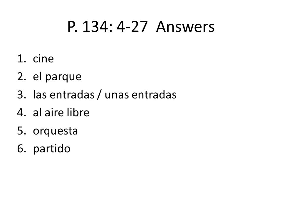 P. 134: 4-27 Answers cine el parque las entradas / unas entradas