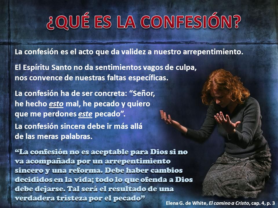 ¿QUÉ ES LA CONFESIÓN La confesión es el acto que da validez a nuestro arrepentimiento.