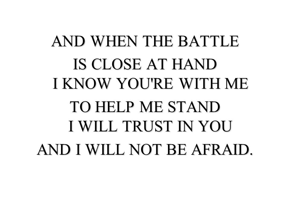 IS CLOSE AT HAND I KNOW YOU RE WITH ME