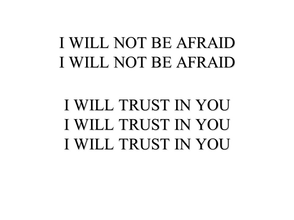 I WILL NOT BE AFRAID I WILL NOT BE AFRAID