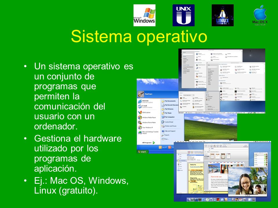 Sistema operativo Un sistema operativo es un conjunto de programas que permiten la comunicación del usuario con un ordenador.