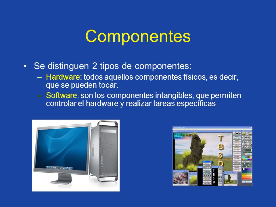 Componentes Se distinguen 2 tipos de componentes: