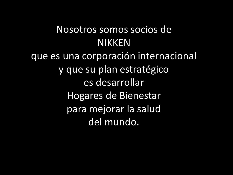 Nosotros somos socios de NIKKEN que es una corporación internacional