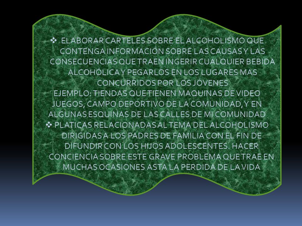 ELABORAR CARTELES SOBRE EL ALCOHOLISMO QUE CONTENGA INFORMACIÓN SOBRE LAS CAUSAS Y LAS CONSECUENCIAS QUE TRAEN INGERIR CUALQUIER BEBIDA ALCOHÓLICA Y PEGARLOS EN LOS LUGARES MAS CONCURRIDOS POR LOS JÓVENES