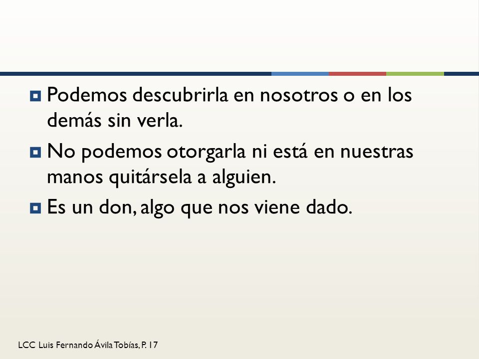 Podemos descubrirla en nosotros o en los demás sin verla.