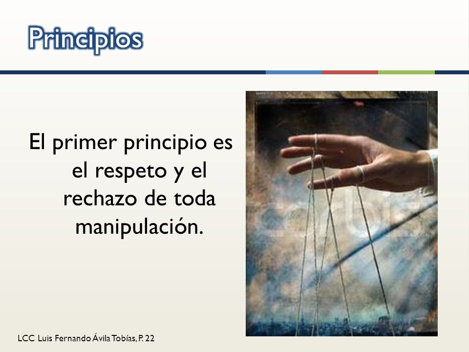 El primer principio es el respeto y el rechazo de toda manipulación.