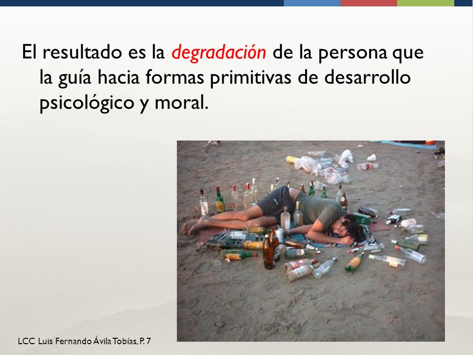 El resultado es la degradación de la persona que la guía hacia formas primitivas de desarrollo psicológico y moral.